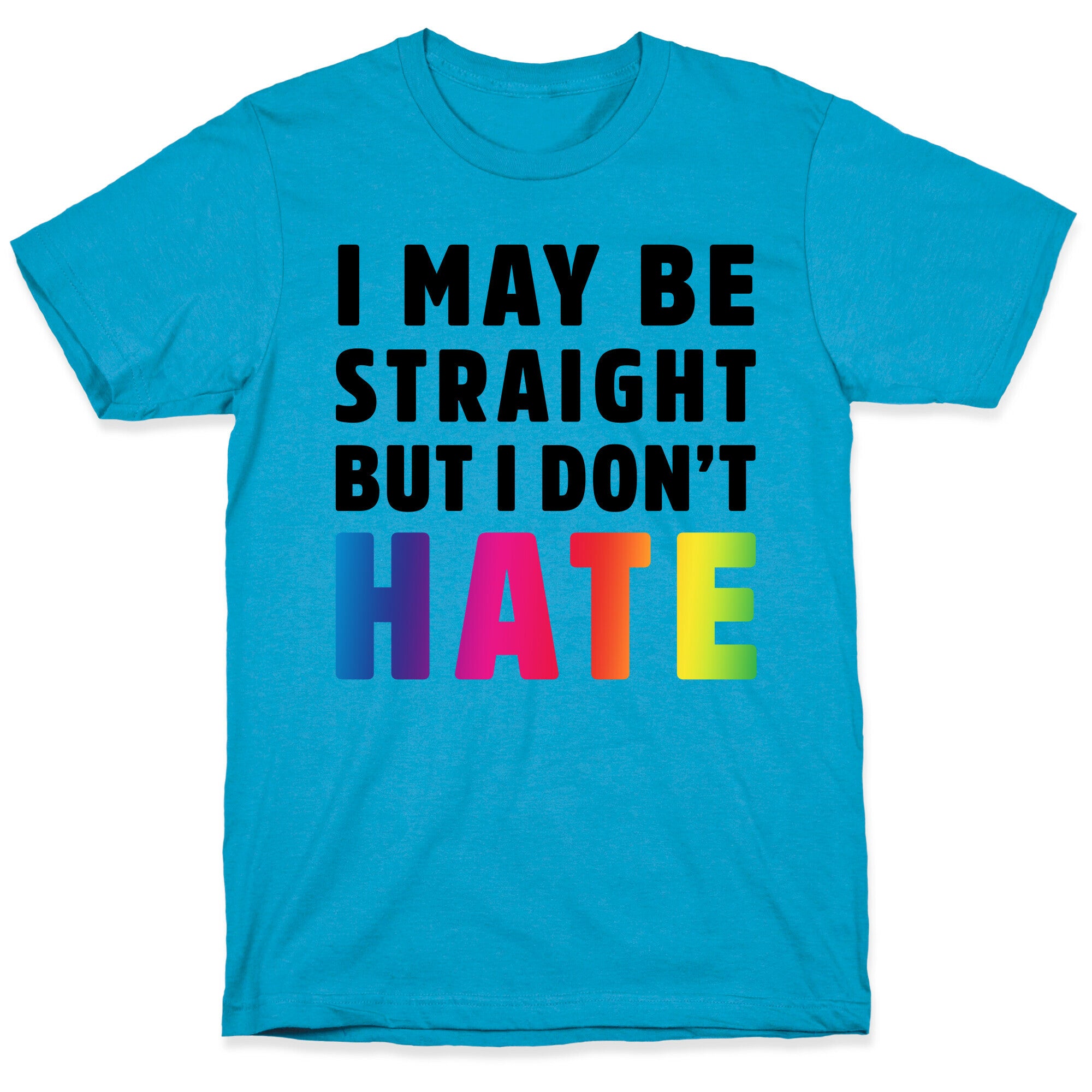 I May Be Straight But I Don't Hate Unisex Triblend Tee